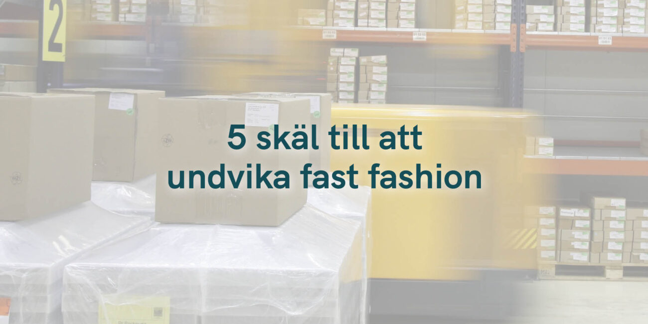 5 skäl till att undvika fast fashion