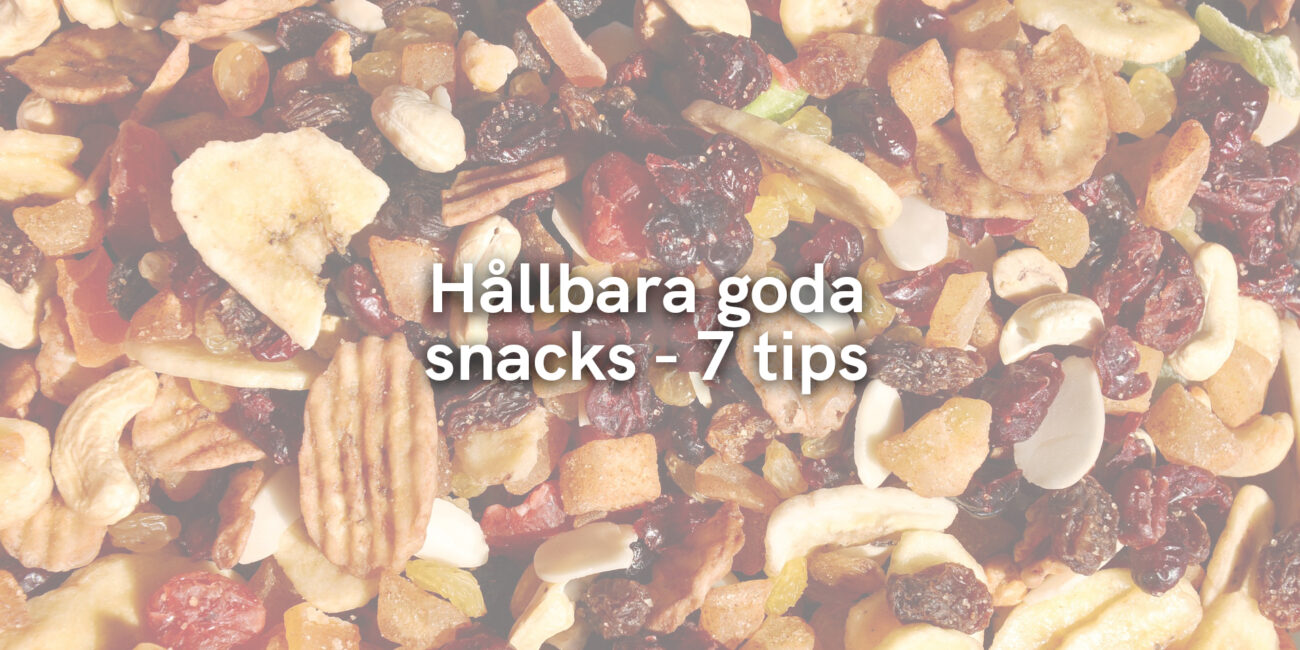 Hållbara goda snacks – 7 tips