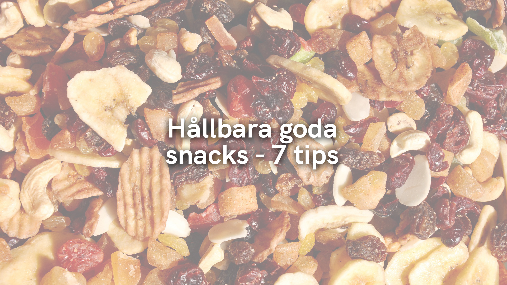 Hållbara goda snacks – 7 tips