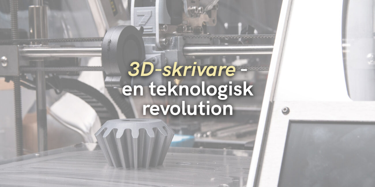 3D-skrivare – en teknologisk revolution