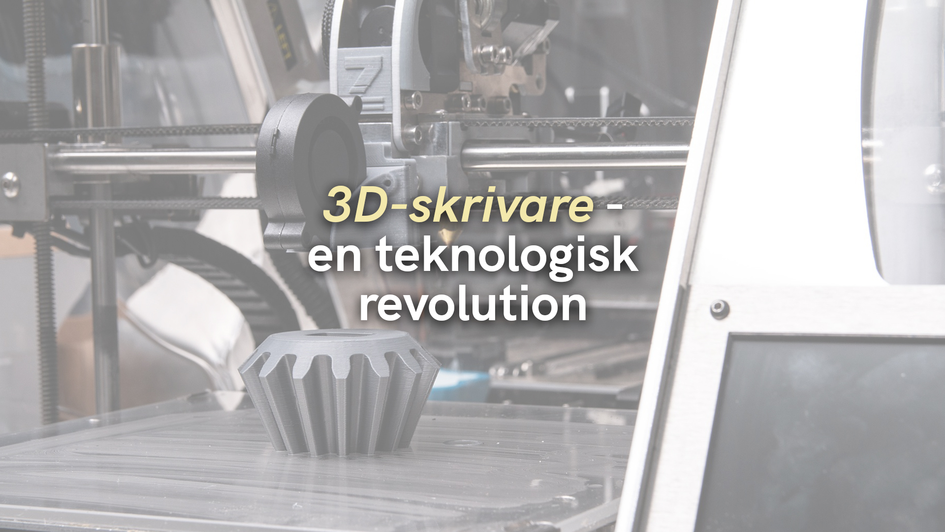 3D-skrivare – en teknologisk revolution