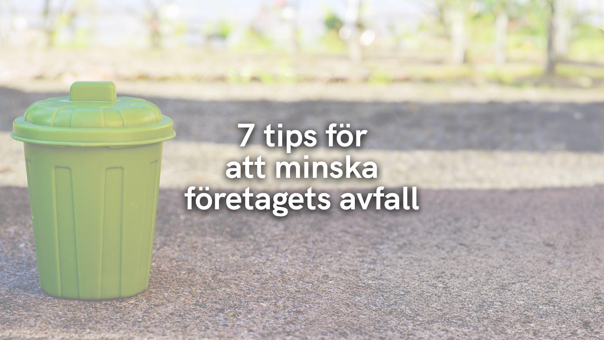 7 tips för att minska företagets avfall