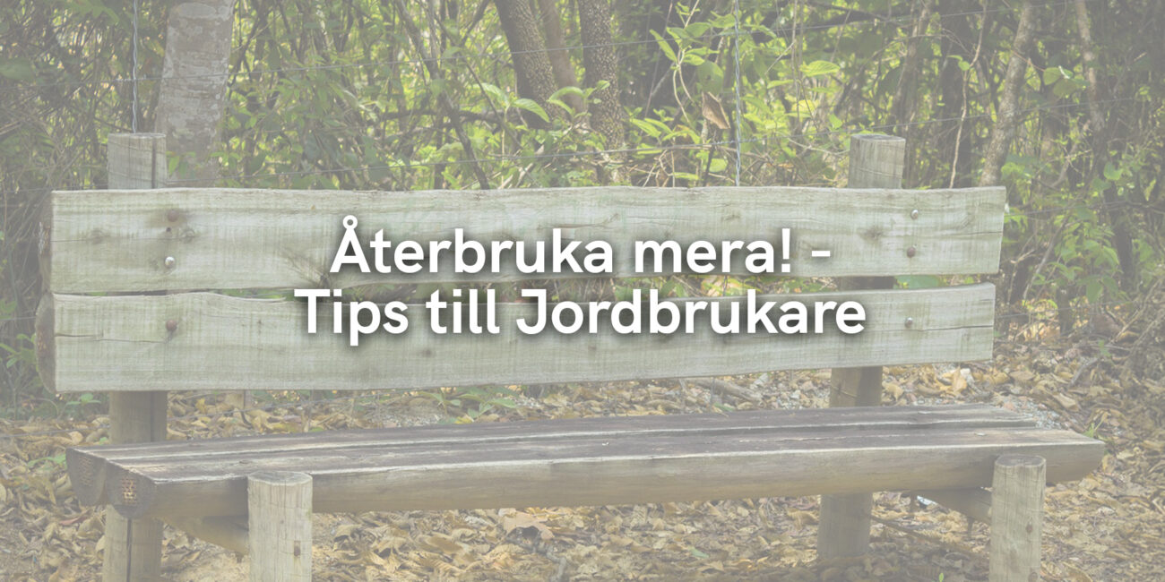 Återbruka mera! – Tips till Jordbrukare