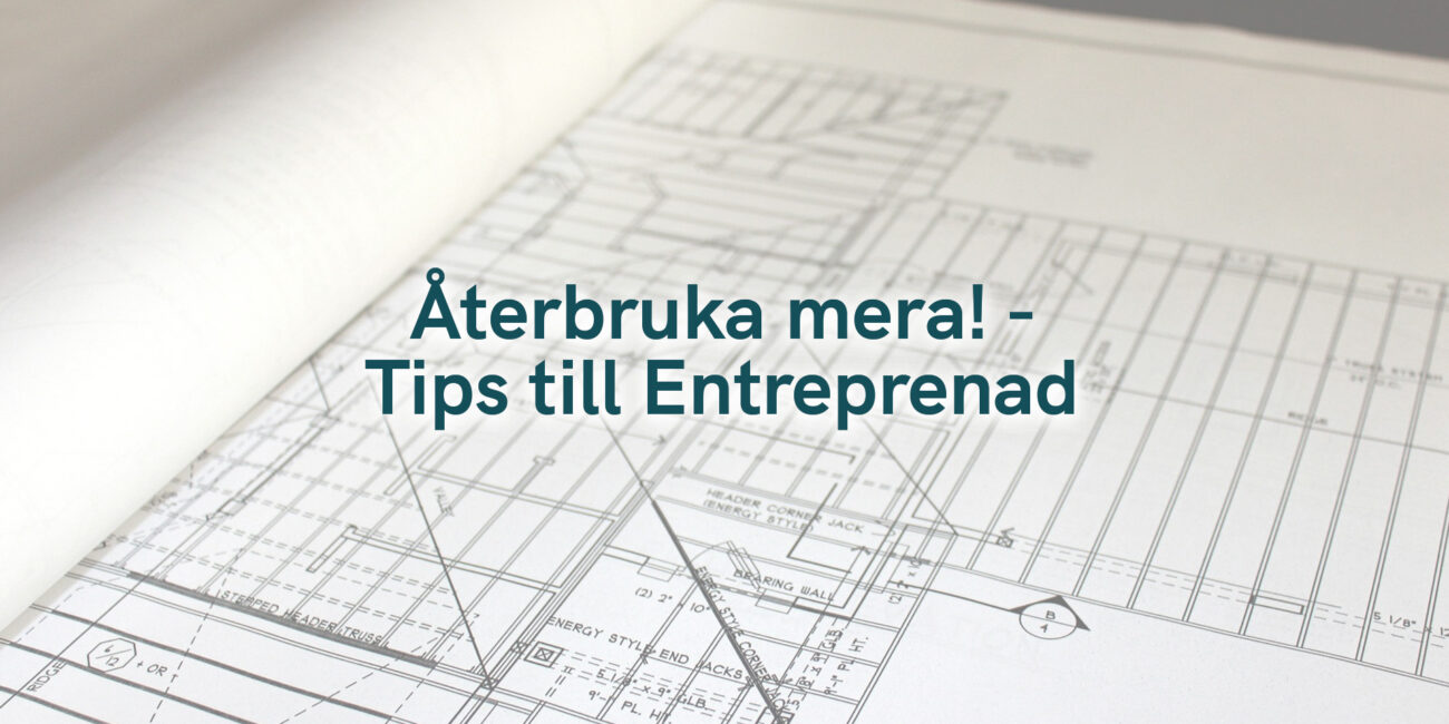 Återbruka mera! – Tips till Entreprenad