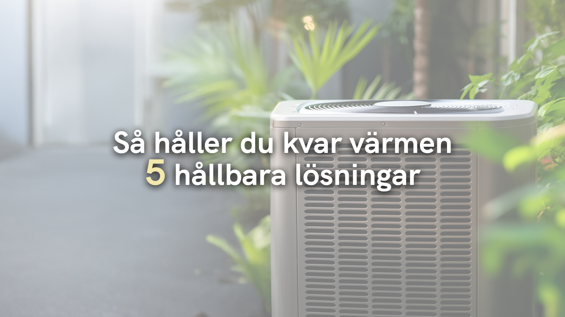 Så håller du kvar värmen – 5 hållbara lösningar