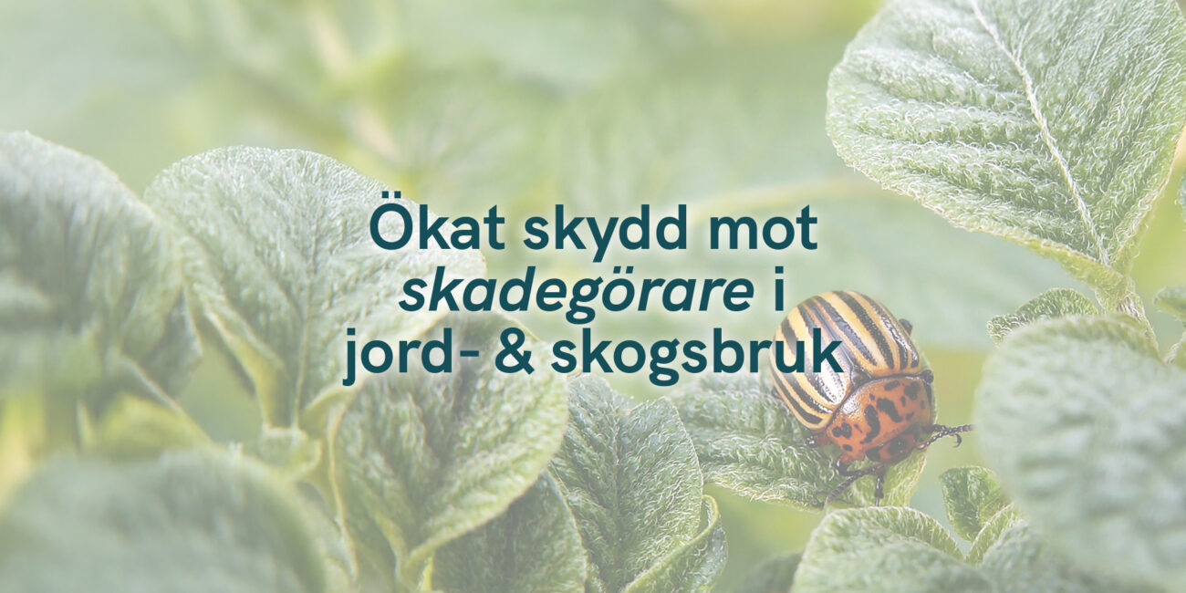 Ökat skydd mot skadegörare i jord- och skogsbruk