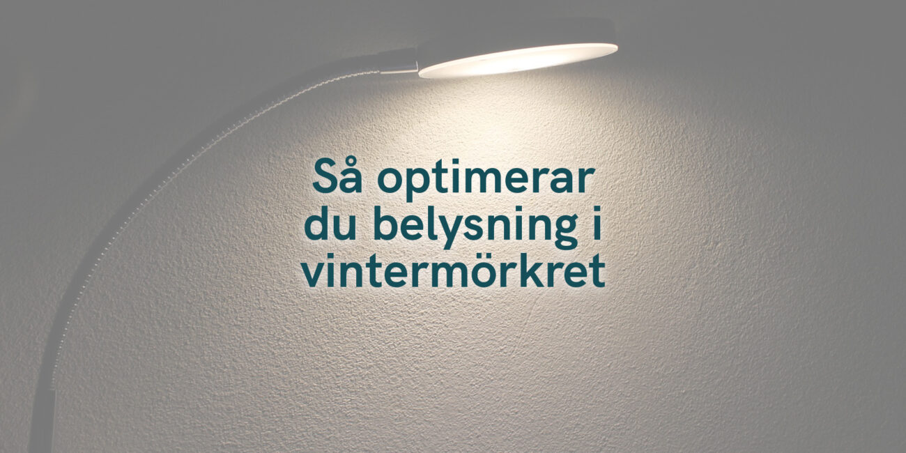 Så optimerar du belysning i vintermörkret