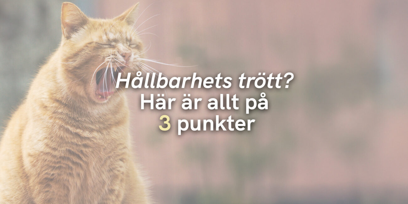 Hållbarhets trött? Här är allt på 3 punkter