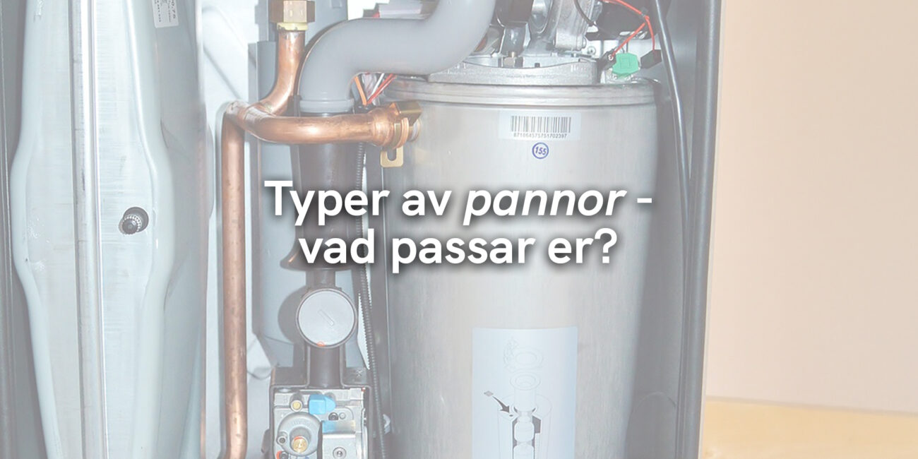 Typer av pannor – vad passar er?