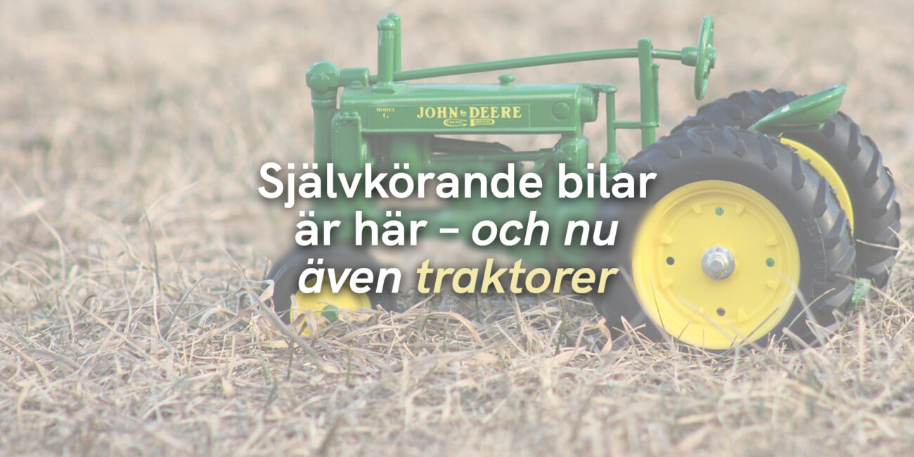 Självkörande bilar är här – och nu även traktorer