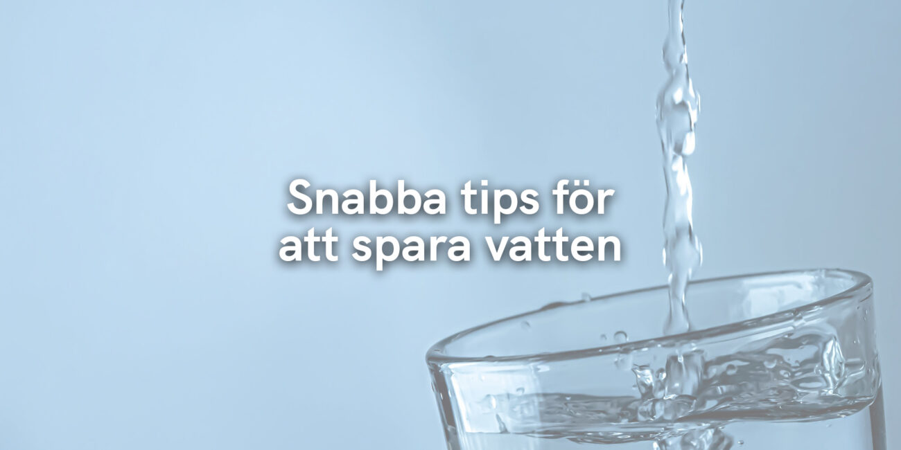 Snabba tips för att spara vatten