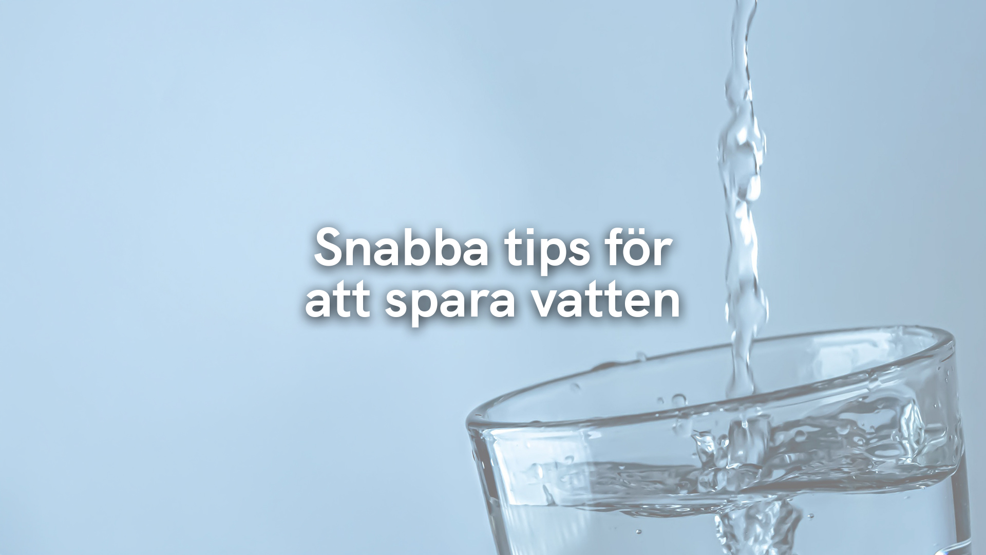 Snabba tips för att spara vatten